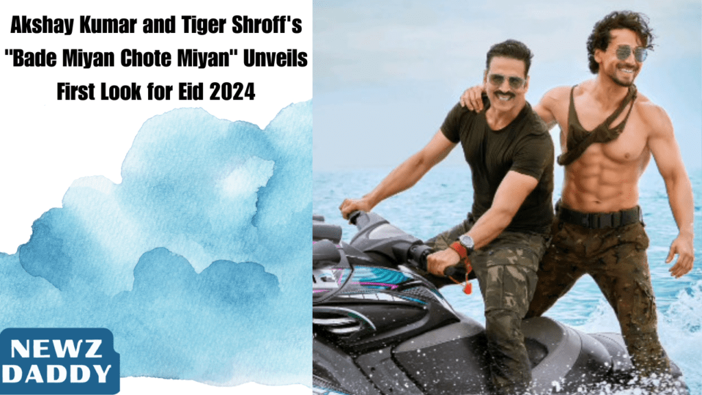 Akshay Kumar and Tiger Shroff's "Bade Miyan Chote Miyan" Unveils First Look for Eid 2024