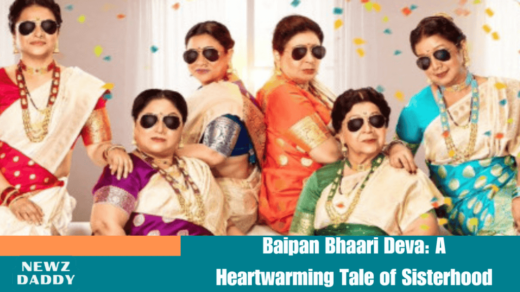 Baipan Bhaari Deva: A Heartwarming Tale of Sisterhood