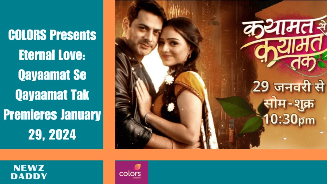 "COLORS Presents Eternal Love: Qayaamat Se Qayaamat Tak Premieres January 29, 2024