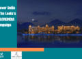 Discover India with The Leela's #EXPLOREINDIA Campaign