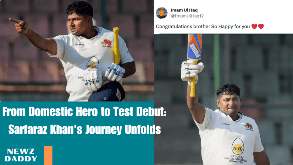 From Domestic Hero to Test Debut Sarfaraz Khan's Journey Unfolds