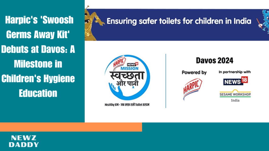 Harpic's 'Swoosh Germs Away Kit' Debuts at Davos: A Milestone in Children's Hygiene Education