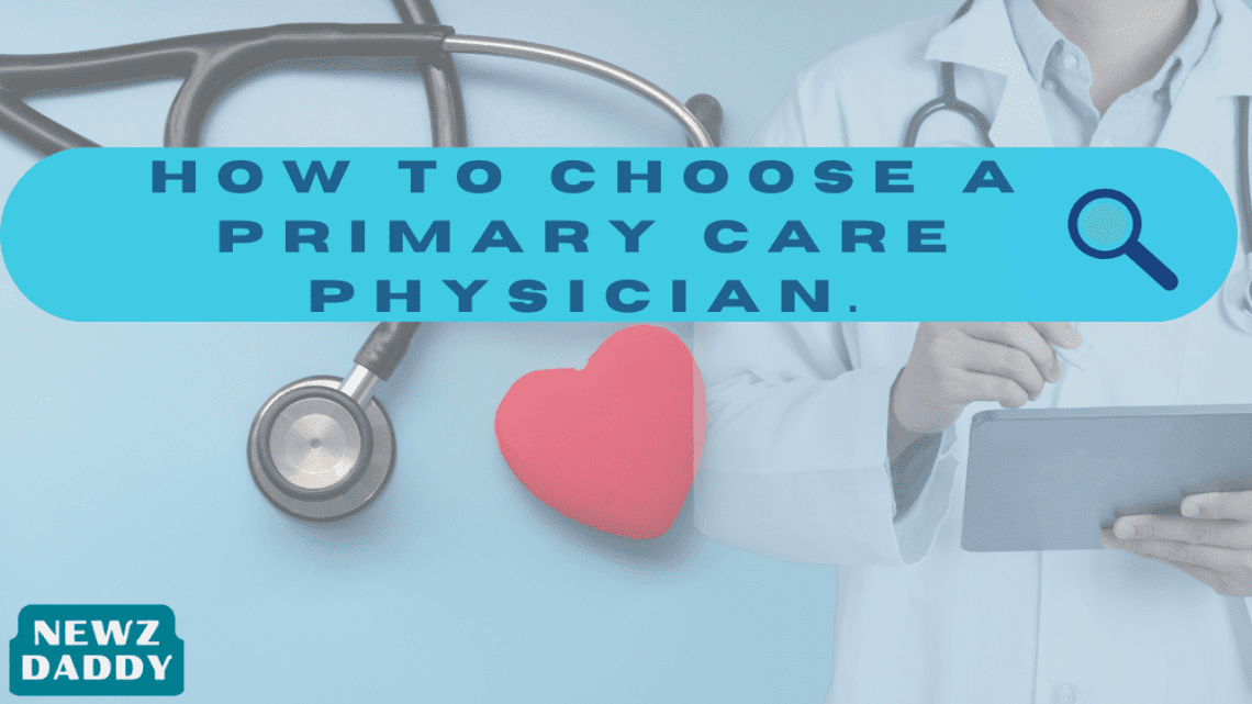 How To Choose A Primary Care Physician.