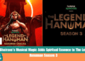 Kaala Bhairava's Musical Magic Adds Spiritual Essence to The Legend of Hanuman Season 3