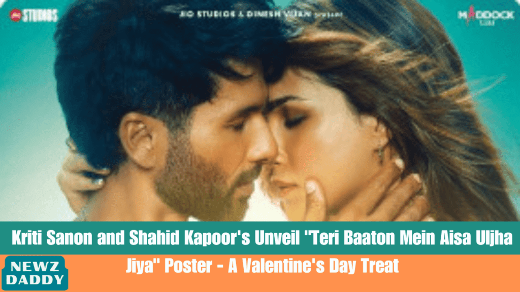Kriti Sanon and Shahid Kapoor's Unveil "Teri Baaton Mein Aisa Uljha Jiya" Poster - A Valentine's Day Treat