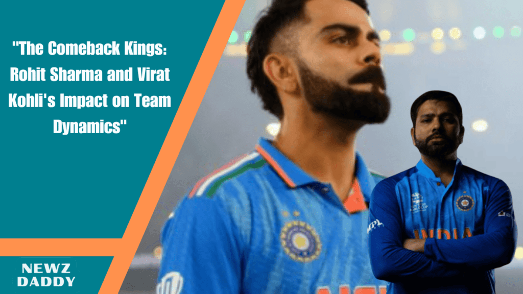 The Comeback Kings Rohit Sharma and Virat Kohli Impact on Team Dynamics