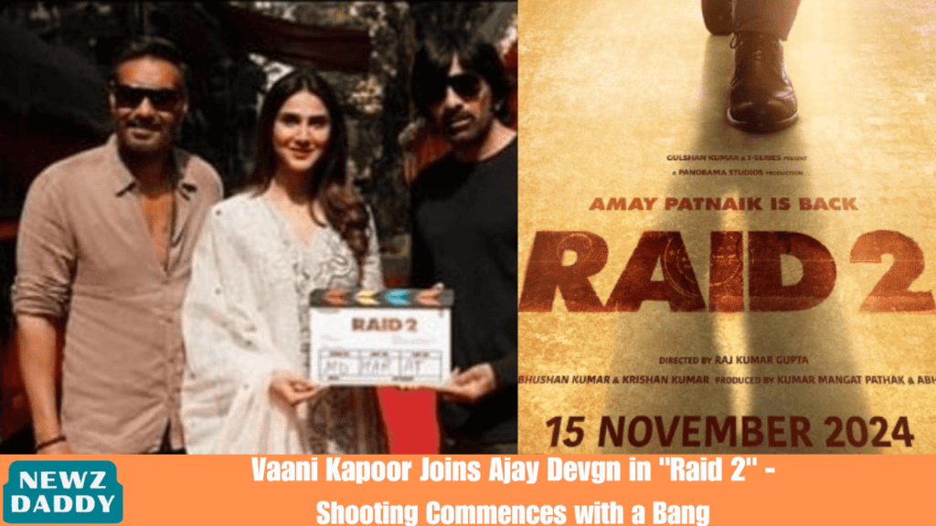 Vaani Kapoor Joins Ajay Devgn in "Raid 2" - Shooting Commences with a Bang