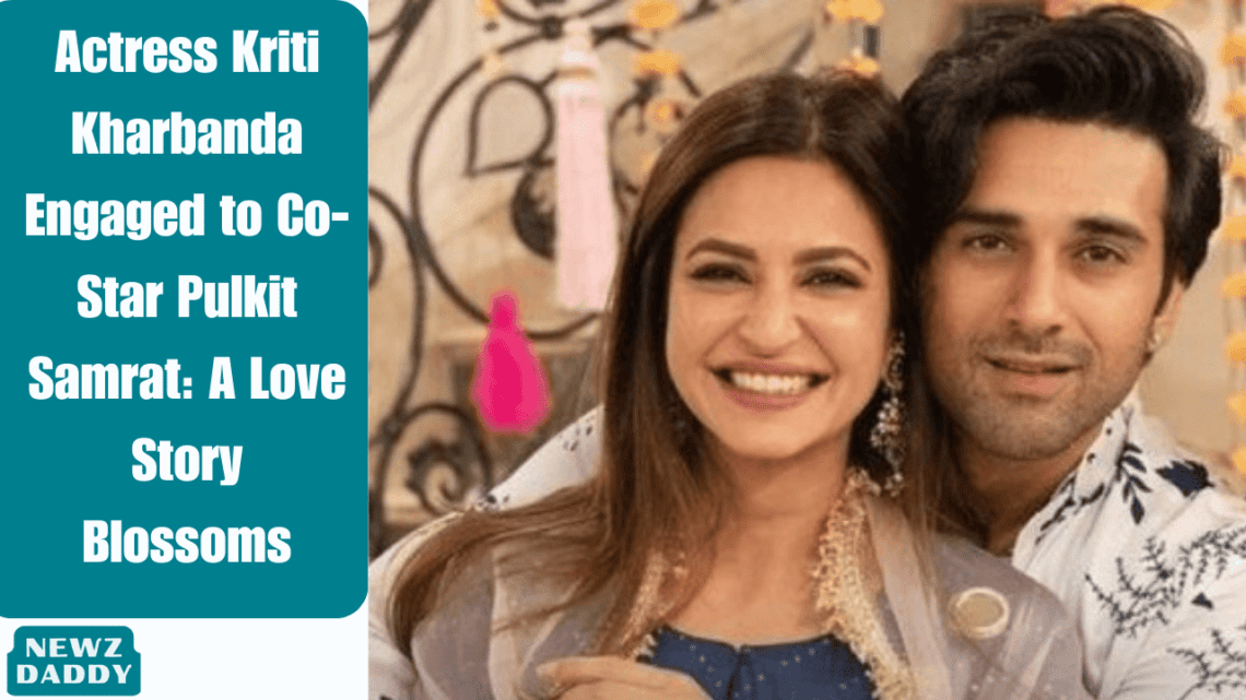 Actress Kriti Kharbanda Engaged to Co-Star Pulkit Samrat: A Love Story Blossoms