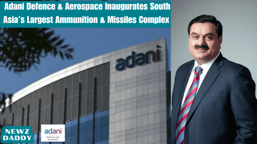 Adani Defence & Aerospace Inaugurates South Asia’s Largest Ammunition & Missiles Complex.