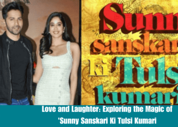 Love and Laughter: Exploring the Magic of 'Sunny Sanskari Ki Tulsi Kumari'