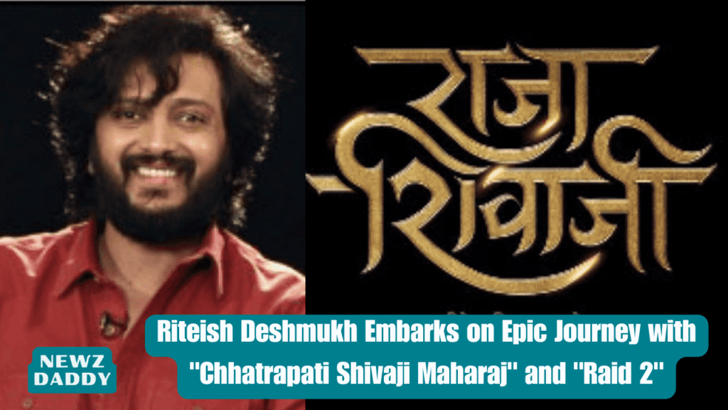 Riteish Deshmukh Embarks on Epic Journey with "Chhatrapati Shivaji Maharaj" and "Raid 2"