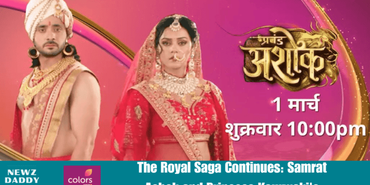 The Royal Saga Continues: Samrat Ashok and Princess Kaurwaki's Turbulent Journey