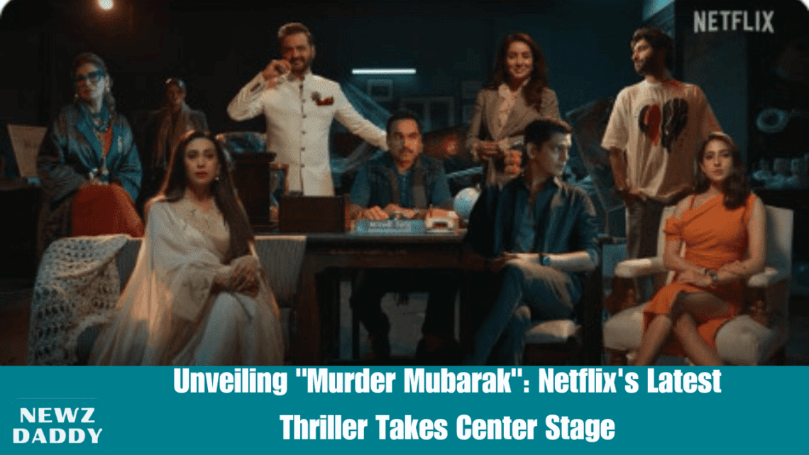 Unveiling "Murder Mubarak": Netflix's Latest Thriller Takes Center Stage