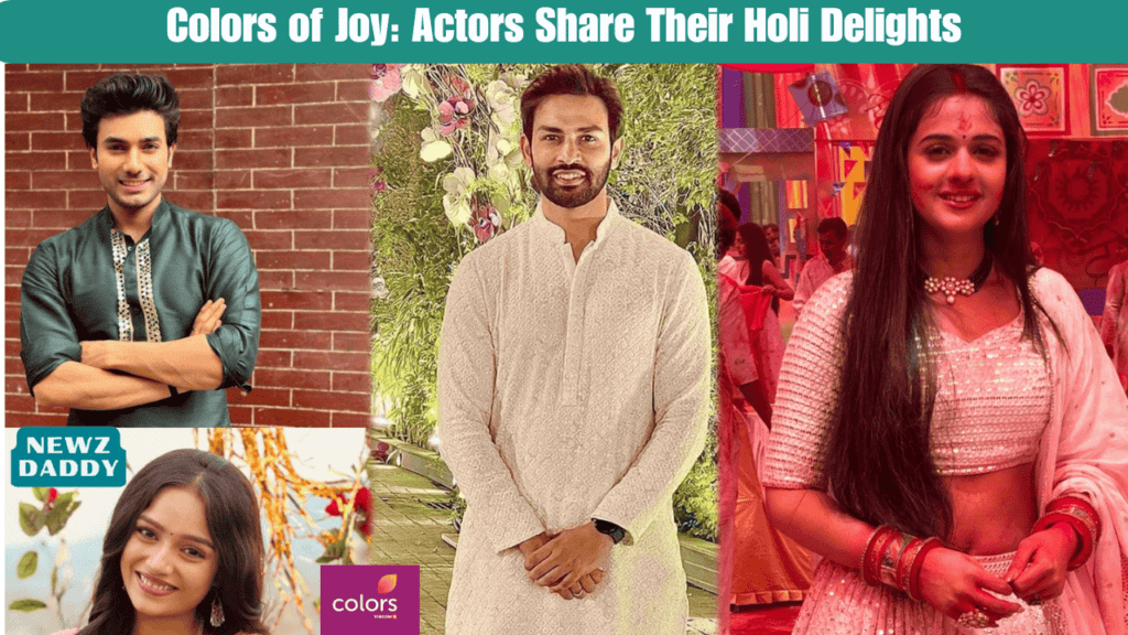 Colors of Joy Actors Share Their Holi Delights.