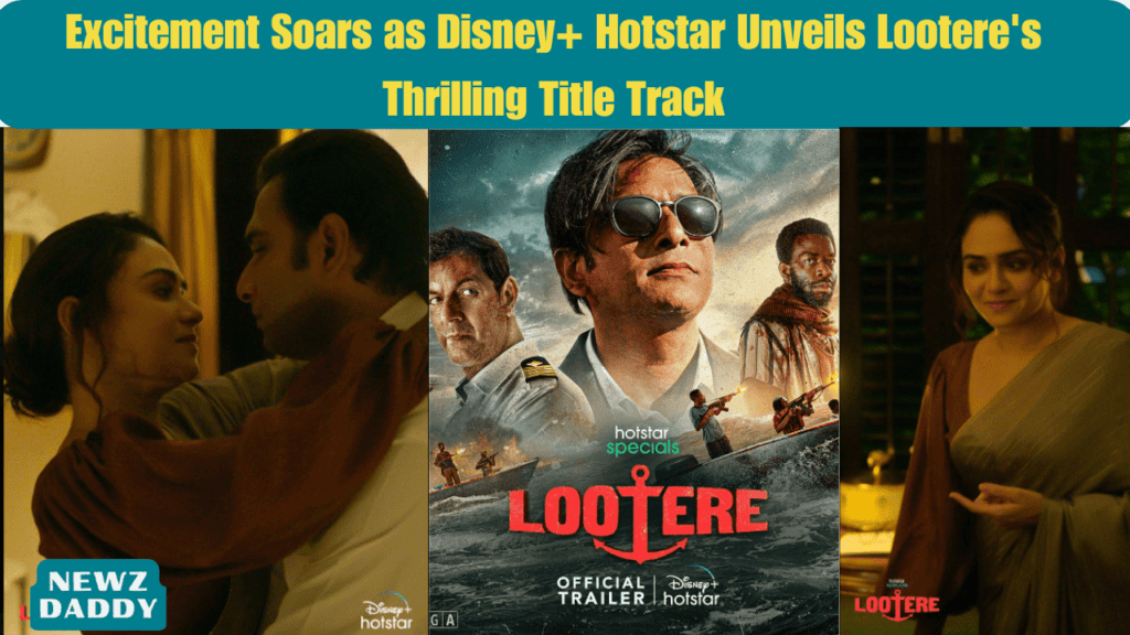 Excitement Soars as Disney+ Hotstar Unveils Lootere's Thrilling Title Track