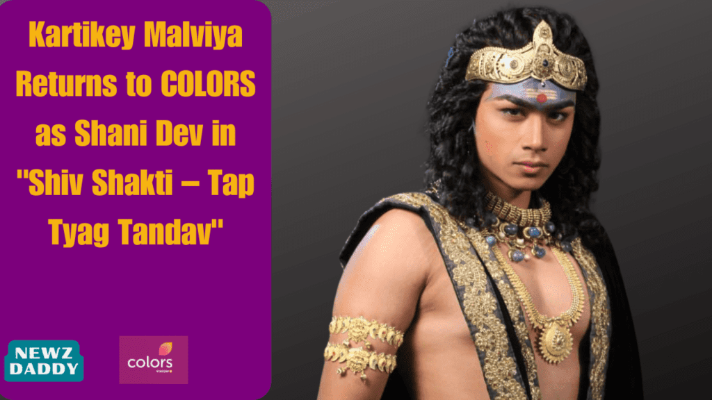 Kartikey Malviya Returns to COLORS as Shani Dev in Shiv Shakti – Tap Tyag Tandav.