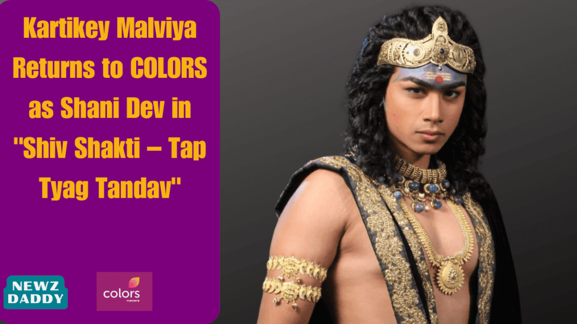 Kartikey Malviya Returns to COLORS as Shani Dev in Shiv Shakti – Tap Tyag Tandav.