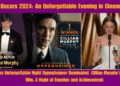 Oscars 2024 An Unforgettable Evening in Cinema