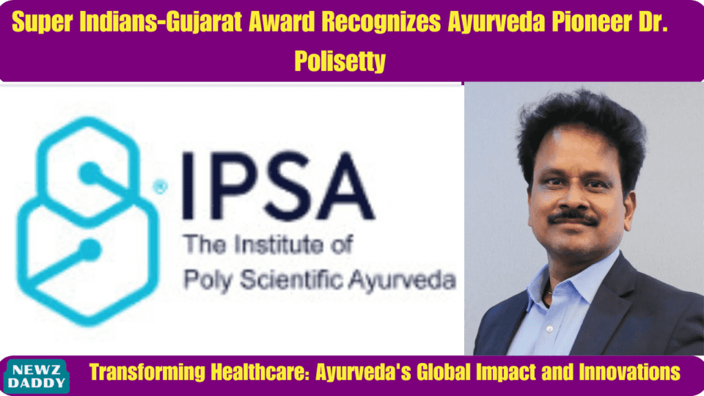 Super Indians-Gujarat Award Recognizes Ayurveda Pioneer Dr. Polisetty