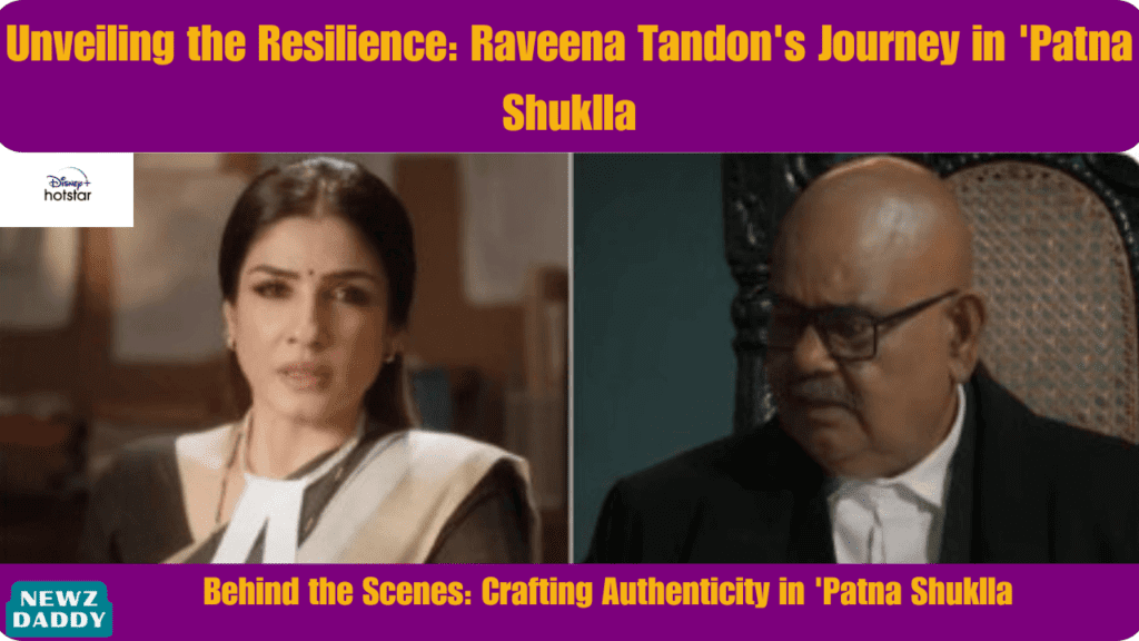 Unveiling the Resilience Raveena Tandon's Journey in 'Patna Shuklla