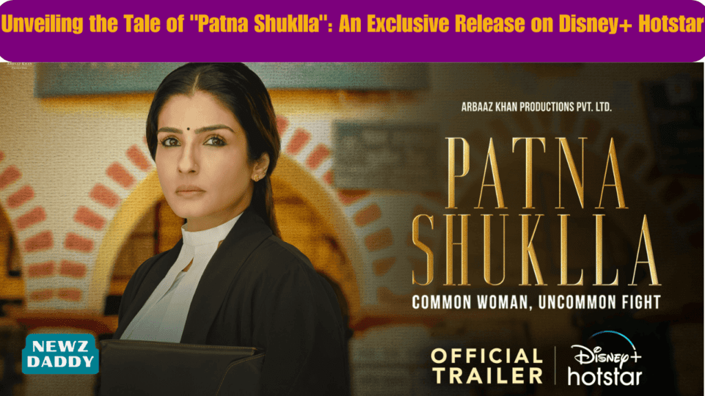 Unveiling the Tale of Patna Shuklla An Exclusive Release on Disney+ Hotstar