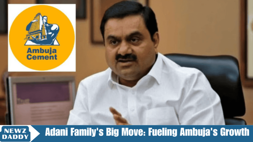 Adani Family's Big Move Fueling Ambuja's Growth