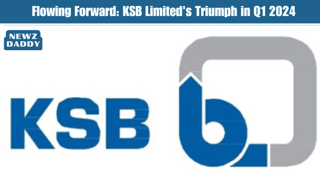 Flowing Forward: KSB Limited's Triumph in Q1 2024