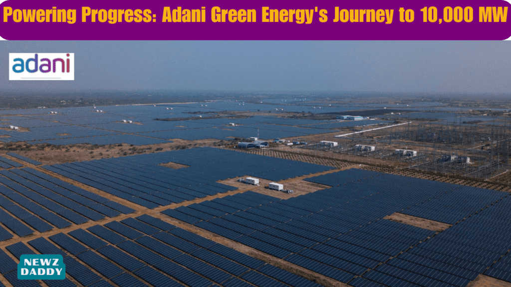 Powering Progress Adani Green Energy's Journey to 10,000 MW.
