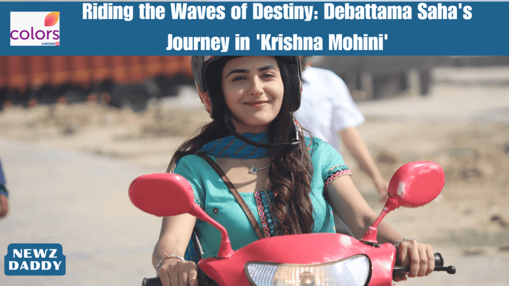 Riding the Waves of Destiny: Debattama Saha's Journey in 'Krishna Mohini'