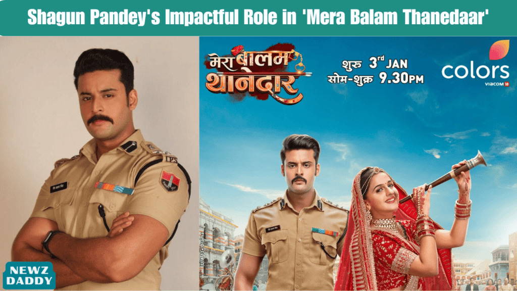 Shagun Pandey's Impactful Role in 'Mera Balam Thanedaar'.