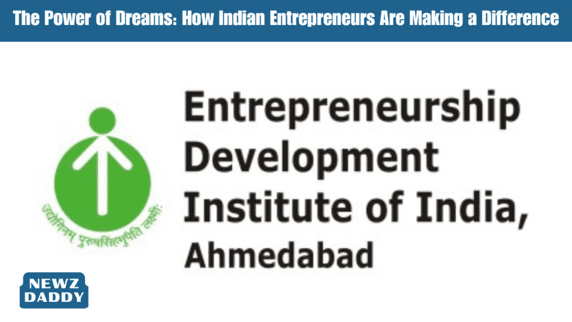 The Power of Dreams: How Indian Entrepreneurs Are Making a Difference