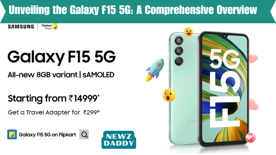 Unveiling the Galaxy F15 5G A Comprehensive Overview