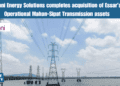 Adani Energy Solutions completes acquisition of Essar’s Operational Mahan-Sipat Transmission assets