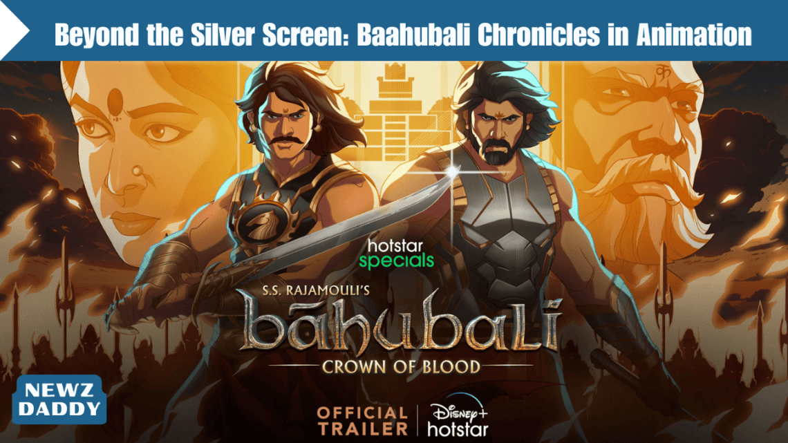 Beyond the Silver Screen: Baahubali Chronicles in Animation