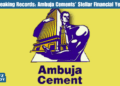 Breaking Records Ambuja Cements’ Stellar Financial Year.
