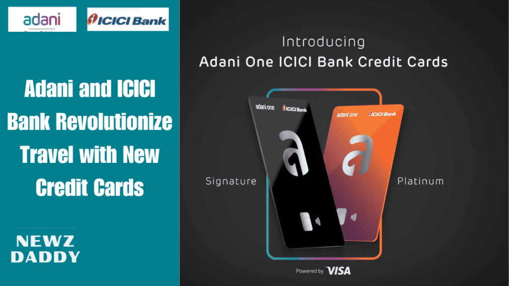 Adani and ICICI Bank Revolutionize Travel with New Credit Cards