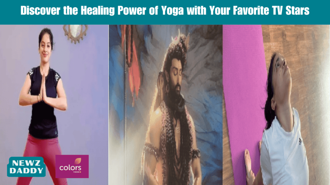 Discover the Healing Power of Yoga with Your Favorite TV Stars.
