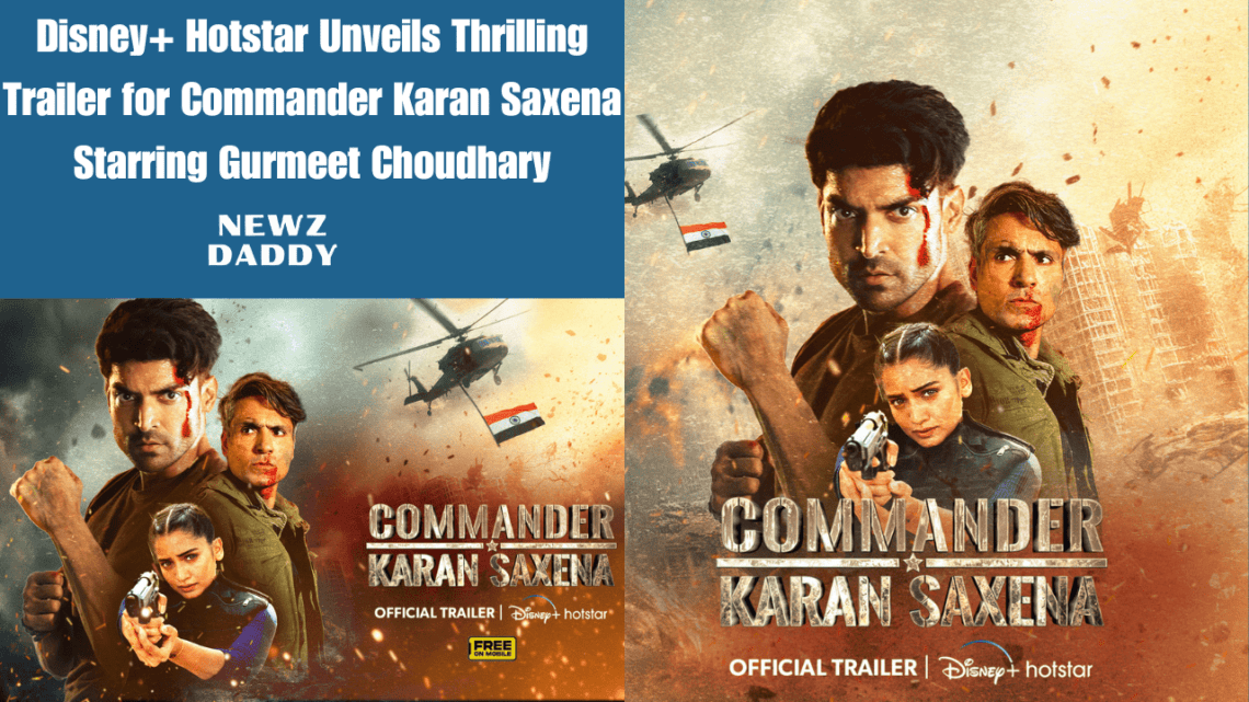 Disney+ Hotstar Unveils Thrilling Trailer for Commander Karan Saxena Starring Gurmeet Choudhary