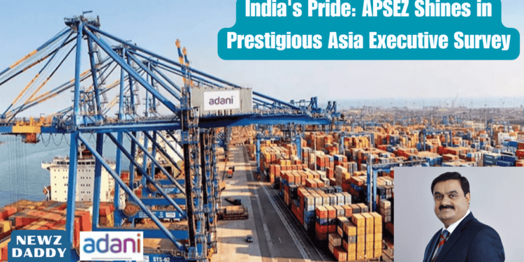 India's Pride: APSEZ Shines in Prestigious Asia Executive Survey