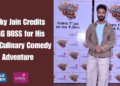 Vicky Jain Credits BIGG BOSS for His New Culinary Comedy Adventure