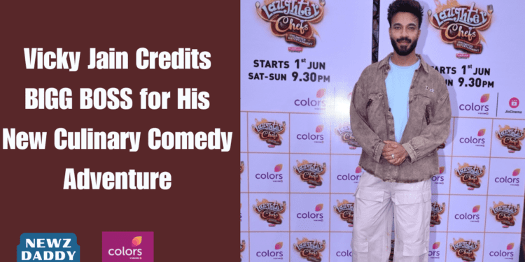 Vicky Jain Credits BIGG BOSS for His New Culinary Comedy Adventure