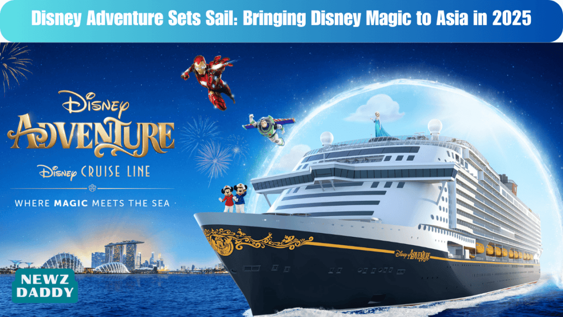 Disney Adventure Sets Sail: Bringing Disney Magic to Asia in 2025