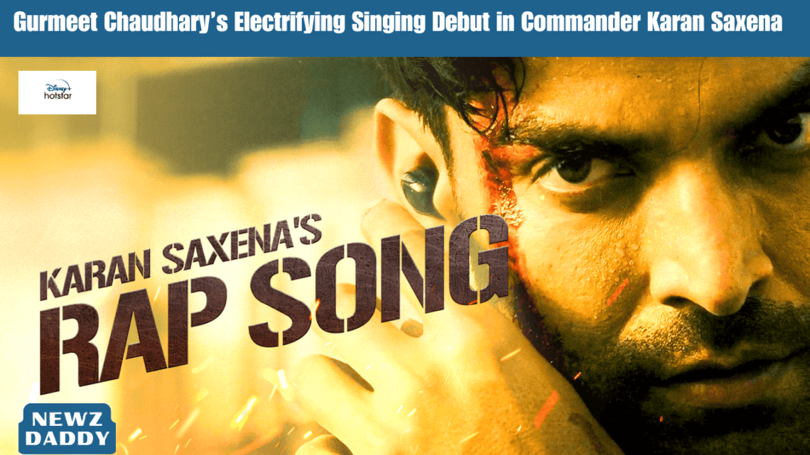 Gurmeet Chaudhary’s Electrifying Singing Debut in Commander Karan Saxena