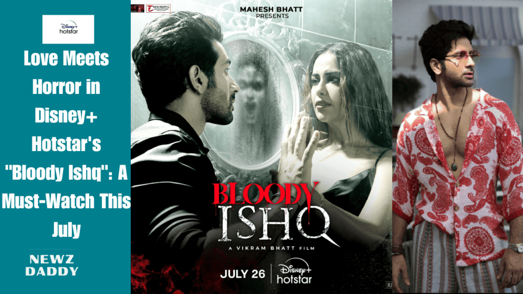 Love Meets Horror in Disney+ Hotstar's Bloody Ishq A Must-Watch This July