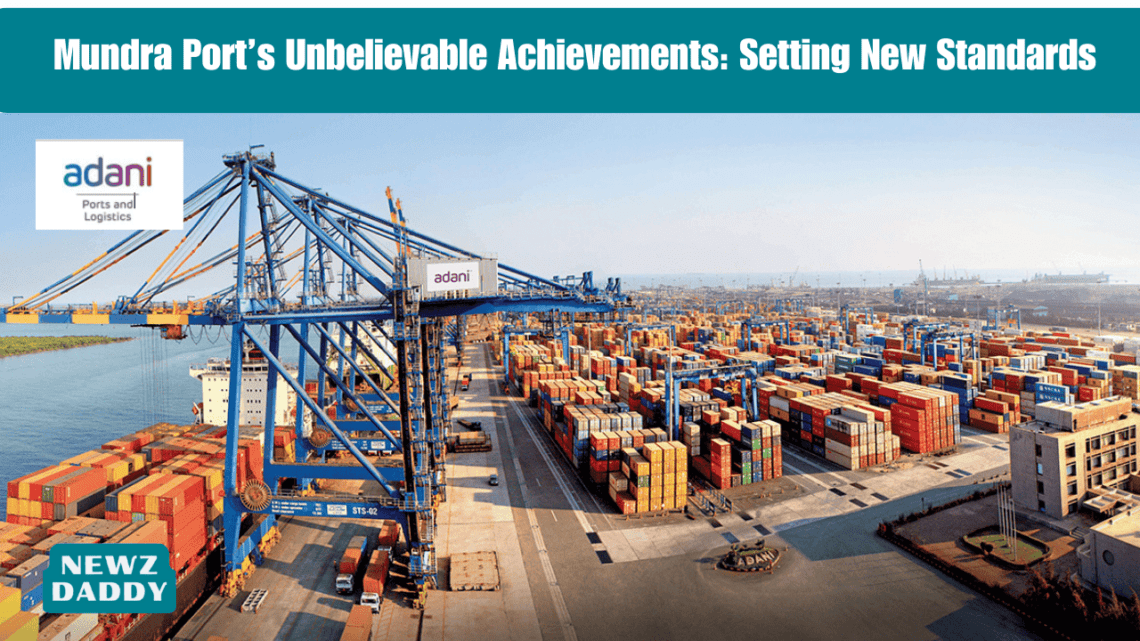 Mundra Port’s Unbelievable Achievements: Setting New Standards