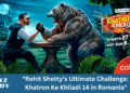 Rohit Shetty's Ultimate Challenge Khatron Ke Khiladi 14 in Romania