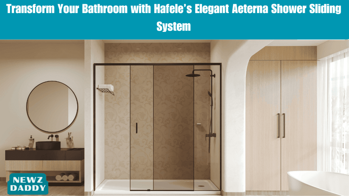 Transform Your Bathroom with Hafele’s Elegant Aeterna Shower Sliding System