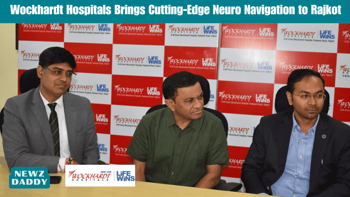 Wockhardt Hospitals Brings Cutting-Edge Neuro Navigation to Rajkot
