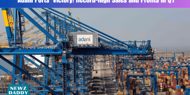 Adani Ports' Victory: Record-High Sales and Profits in Q1