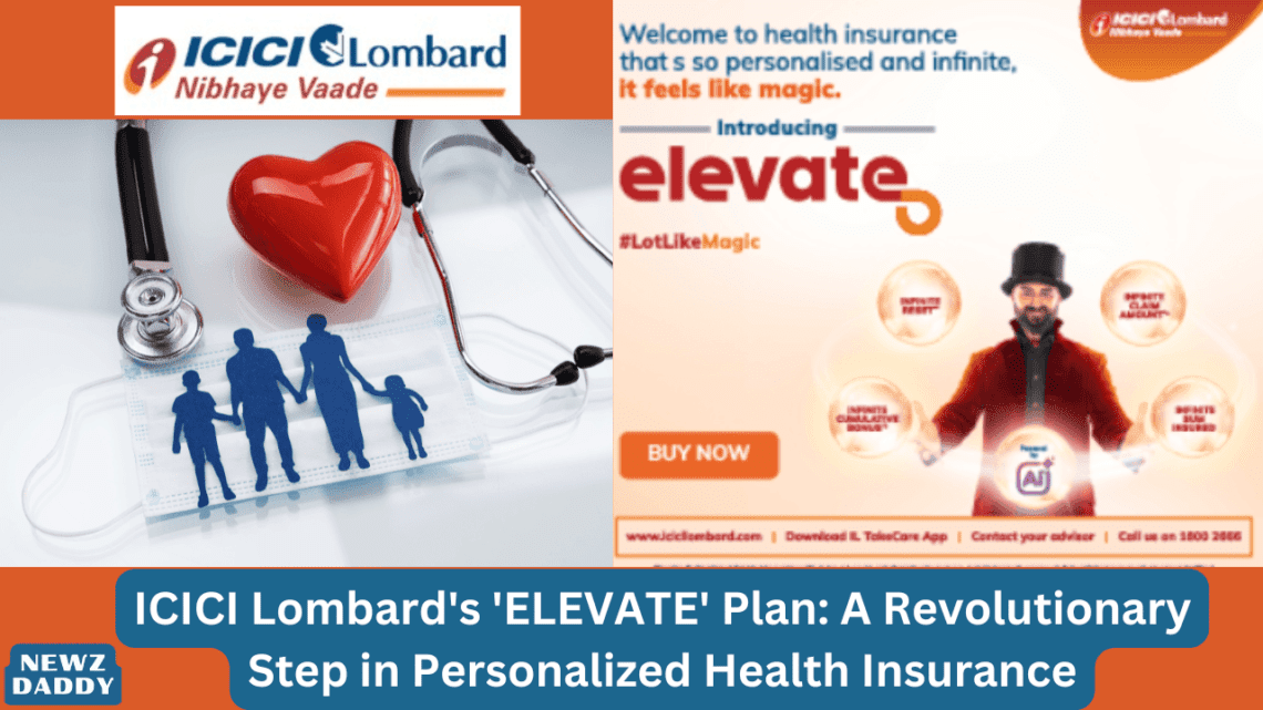 ICICI Lombard's 'ELEVATE' Plan A Revolutionary Step in Personalized Health Insurance